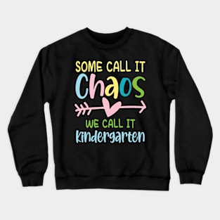 Some Call It Chaos We Call It Kindergarten Crewneck Sweatshirt